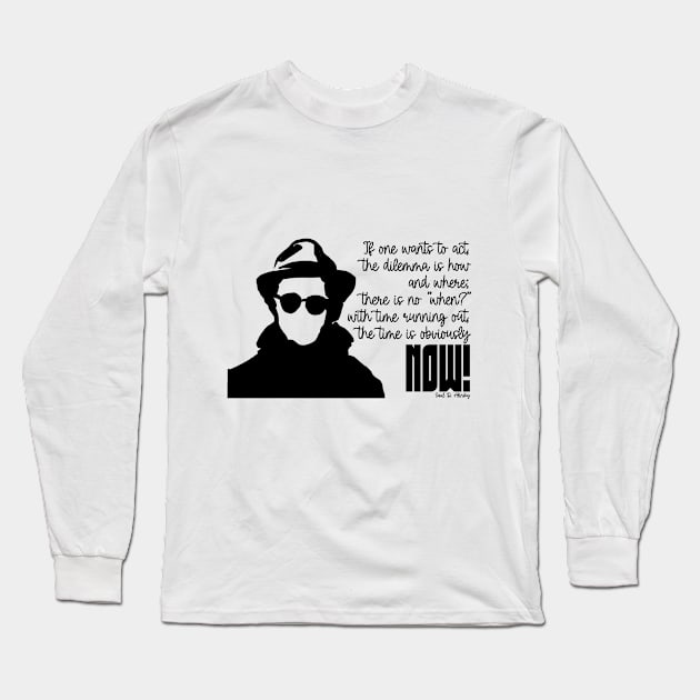 Quote Saul Alinsky Act now! Long Sleeve T-Shirt by BeaLovesArt